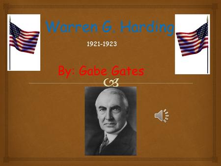 Warren G. Harding By: Gabe Gates 1921-1923  Born / Died Warren Gamalie Harding was born on November 2, 1865 at Bloomington Grove, Ohio. Warren G Harding.