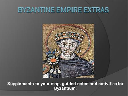 Supplements to your map, guided notes and activities for Byzantium.
