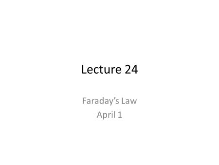 Lecture 24 Faraday’s Law April 1. Electromagnetic Induction Slide 25-8.