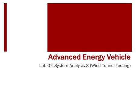 Lab 07: System Analysis 3 (Wind Tunnel Testing) Advanced Energy Vehicle.
