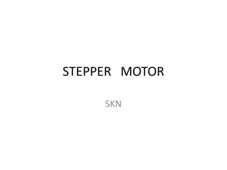 STEPPER MOTOR SKN. CONTENT 1:-INTRODUCTION 2:-OPERATING PRINCIPLE 3:-CONSTRUCTIONAL FEATURES AND WORKING 4:-TYPES OF STEPPER MOTOR 5:-OPERATION 6:-Variable.