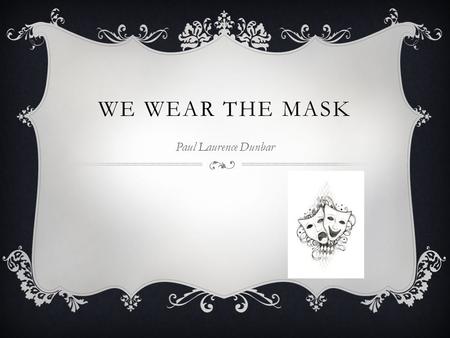 We Wear the Mask Paul Laurence Dunbar.