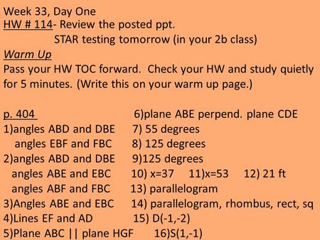 HW # 114- Review the posted ppt. STAR testing tomorrow (in your 2b class) Warm Up Pass your HW TOC forward. Check your HW and study quietly for 5 minutes.
