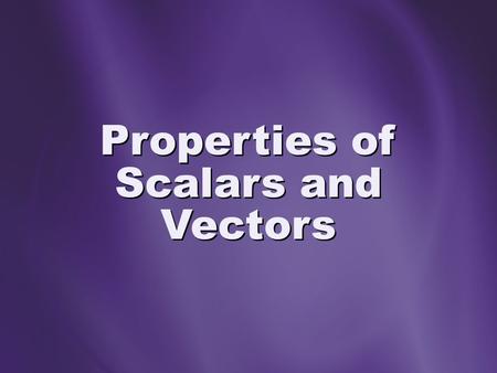 Properties of Scalars and Vectors. Vectors A vector contains two pieces of information: specific numerical value specific direction drawn as arrows on.