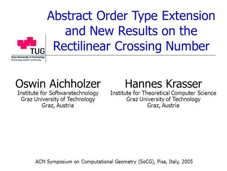 Abstract Order Type Extension and New Results on the Rectilinear Crossing Number Oswin Aichholzer Institute for Softwaretechnology Graz University of Technology.