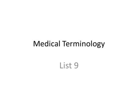 Medical Terminology List 9. Directions Movements of the body!