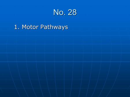 No. 28 1. Motor Pathways 1. Motor Pathways. Ⅱ. The Motor (descending) Pathways The motor pathways are concerned with motor function, and composed of upper.