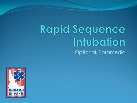 Optional, Paramedic. Objectives 1.1. Describe the indications, contraindications, advantages, disadvantages, complications, and equipment for rapid sequence.