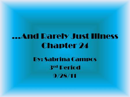…And Rarely Just Illness Chapter 24 By: Sabrina Campos 3 rd Period 9/28/11.