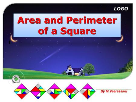 LOGO Area and Perimeter of a Square By M.Veerasakdi.