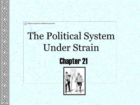 The Political System Under Strain Chapter 21.  1869 Prohibition Party founded Significant Events Chapter 21  1875 First Farmers’ Alliance founded 
