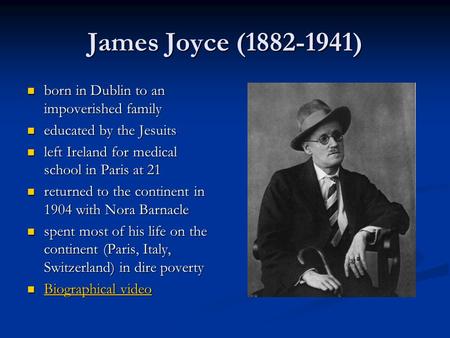 James Joyce (1882-1941) born in Dublin to an impoverished family born in Dublin to an impoverished family educated by the Jesuits educated by the Jesuits.