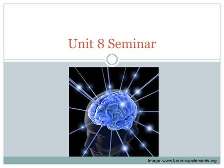 Unit 8 Seminar Image: www.brain-supplements.org. NERVOUS SYSTEM & COMMON BEHAVIORAL TERMS Unit 8 Review.