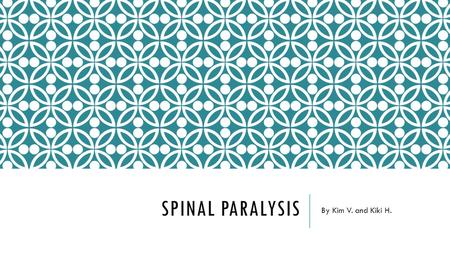 SPINAL PARALYSIS By Kim V. and Kiki H.. DEFINITION Damage to any part of the spinal cord. Often causes permanent changes in strength, sensation, and other.