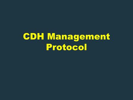CDH Management Protocol. Antepartum (Fetal Center) Level III ultrasound LHR - Routinely calculated (? PLUG if < 0.5) O/E LHR - Routinely calculated up.
