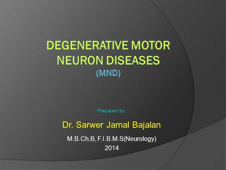 Prepared by: Dr. Sarwer Jamal Bajalan M.B.Ch.B, F.I.B.M.S(Neurology) 2014.