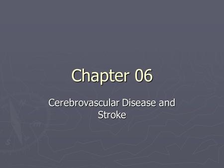 Chapter 06 Cerebrovascular Disease and Stroke. ► ► Cerebrovascular Disease and Stroke   Stroke – loss or impairment of bodily function resulting from.