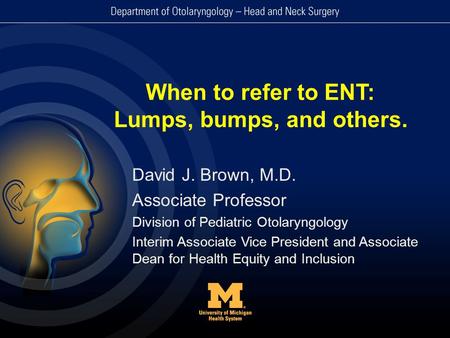 When to refer to ENT: Lumps, bumps, and others.