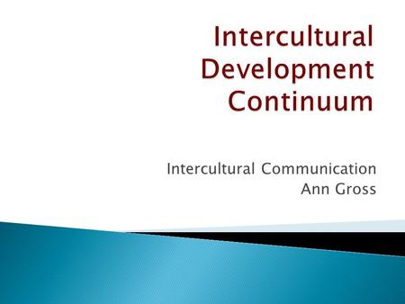 Intercultural Communication Ann Gross.  Grounded theory (evidence based), used to explain predictable stages people go through, based on their intercultural.