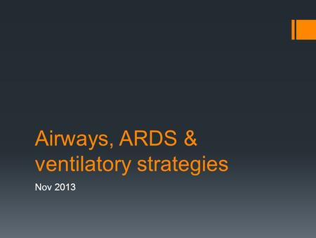 Airways, ARDS & ventilatory strategies Nov 2013. Outline  Endotracheal tubes, tracheostomies and laryngectomies  ARDS  Evidence based ventilation 
