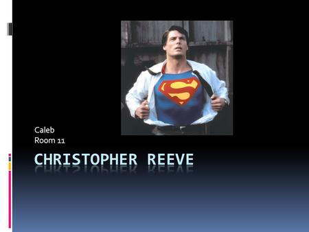 Caleb Room 11 Early life  Christopher Reeve was born on September 25,1952  He was born in New York  When he was a child he moved with his mother and.