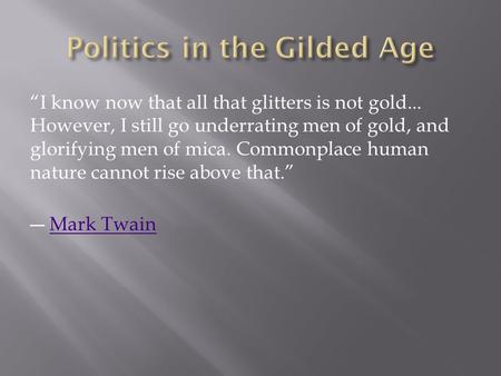 “I know now that all that glitters is not gold... However, I still go underrating men of gold, and glorifying men of mica. Commonplace human nature cannot.