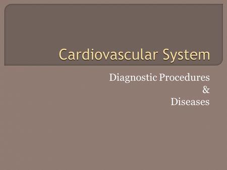 Diagnostic Procedures & Diseases.  History & Physical Checking for symptoms of disease Chest pain, shortness of breath (SOB), awareness of heartbeat.