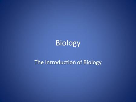 Biology The Introduction of Biology. BIOLOGY: When people study living things or pose questions about how living things interact with the environment,
