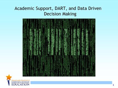 1 Academic Support, DART, and Data Driven Decision Making.
