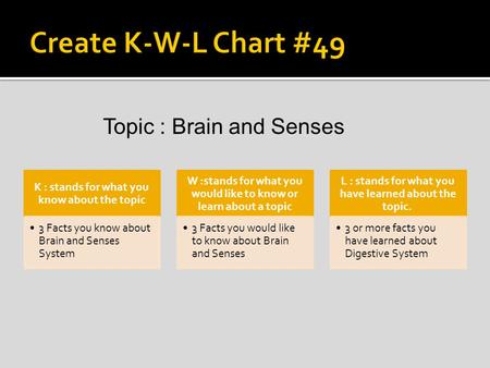 Create K-W-L Chart #49 Topic : Brain and Senses