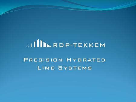 RDP-TEKKEM Precision Hydrated Lime Systems. Lime Silo Precision Dosing Assembly RDP-Tekkem System Controls Lime Slurry Piping Lime Slurry Pump Slurry.