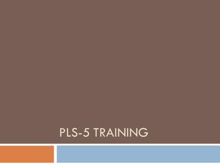 PLS-5 Training.