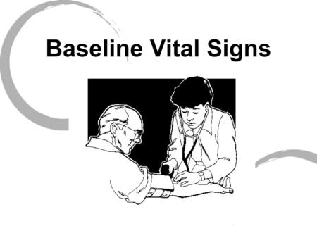 Baseline Vital Signs. Key signs used to evaluate a patient’s condition First set is known as baseline vitals Repeated vital signs compared to the baseline.