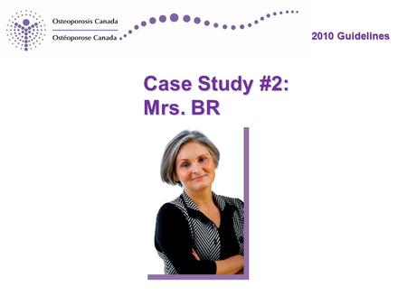 2010 Guidelines Case Study #2: Mrs. BR 2010 Guidelines.