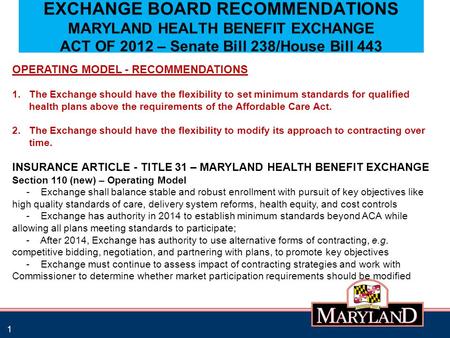 EXCHANGE BOARD RECOMMENDATIONS MARYLAND HEALTH BENEFIT EXCHANGE ACT OF 2012 – Senate Bill 238/House Bill 443 1 OPERATING MODEL - RECOMMENDATIONS 1.The.