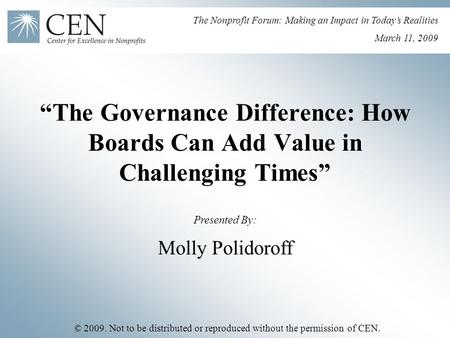 “The Governance Difference: How Boards Can Add Value in Challenging Times” Molly Polidoroff © 2009. Not to be distributed or reproduced without the permission.
