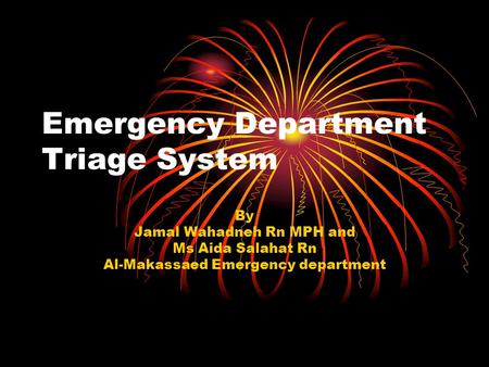 Emergency Department Triage System By Jamal Wahadneh Rn MPH and Ms Aida Salahat Rn Al-Makassaed Emergency department.