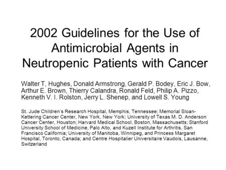2002 Guidelines for the Use of Antimicrobial Agents in Neutropenic Patients with Cancer Walter T, Hughes, Donald Armstrong, Gerald P. Bodey, Eric J. Bow,