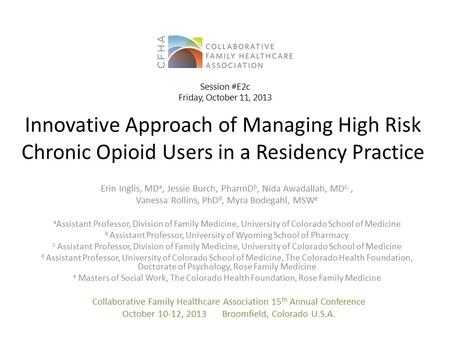 Innovative Approach of Managing High Risk Chronic Opioid Users in a Residency Practice Erin Inglis, MD a, Jessie Burch, PharmD b, Nida Awadallah, MD c,,