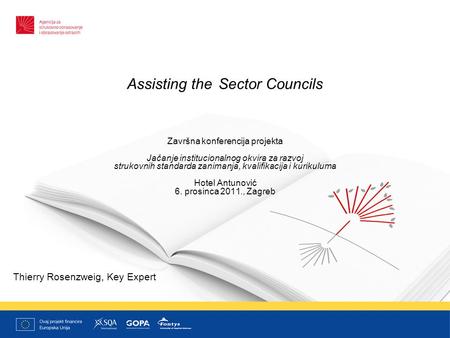 Assisting the Sector Councils Završna konferencija projekta Jačanje institucionalnog okvira za razvoj strukovnih standarda zanimanja, kvalifikacija i kurikuluma.