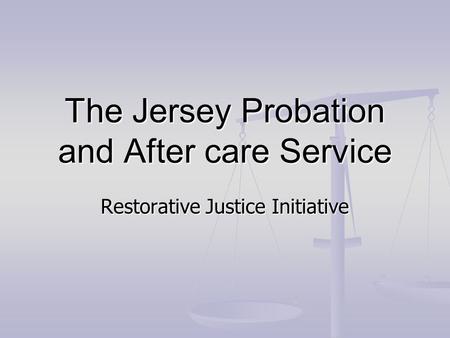 The Jersey Probation and After care Service Restorative Justice Initiative.
