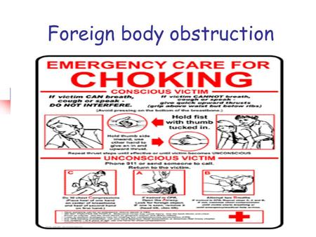 Foreign body obstruction. Objectives  Enumerate commonest causes for FB obstruction.  Remember prophylactic measures against FB airway obstruction.