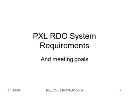 PXL RDO System Requirements And meeting goals 11/12/2009BNL_CD-1_SENSOR_RDO - LG1.