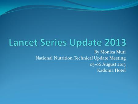 Lancet Series Update 2013 By Monica Muti