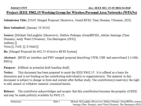Doc.: IEEE 802. 15-09-0804-04-004f Submission January 2010 Slide 1 Project: IEEE P802.15 Working Group for Wireless Personal Area Networks (WPANs) Submission.