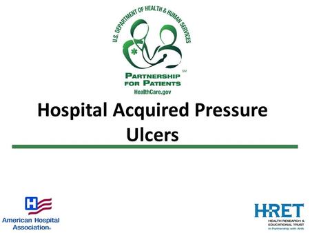Hospital Acquired Pressure Ulcers. Background – Harm Incidence of Stage II or greater > Hospital- Acquired Pressure Ulcers ranges from 5% - 9% 60, 000.