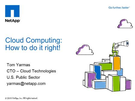 Tom Yarmas CTO – Cloud Technologies U.S. Public Sector Cloud Computing: How to do it right!
