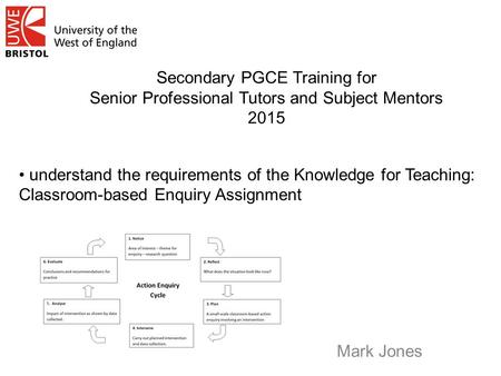 Secondary PGCE Training for Senior Professional Tutors and Subject Mentors 2015 Mark Jones understand the requirements of the Knowledge for Teaching: Classroom-based.
