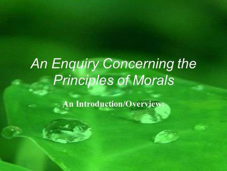 An Enquiry Concerning the Principles of Morals An Introduction/Overview:
