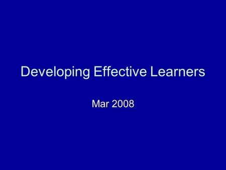 Developing Effective Learners Mar 2008. “Sir, can we watch a video?” `Sociology and psychology both made heavy demands on candidates in terms of language,